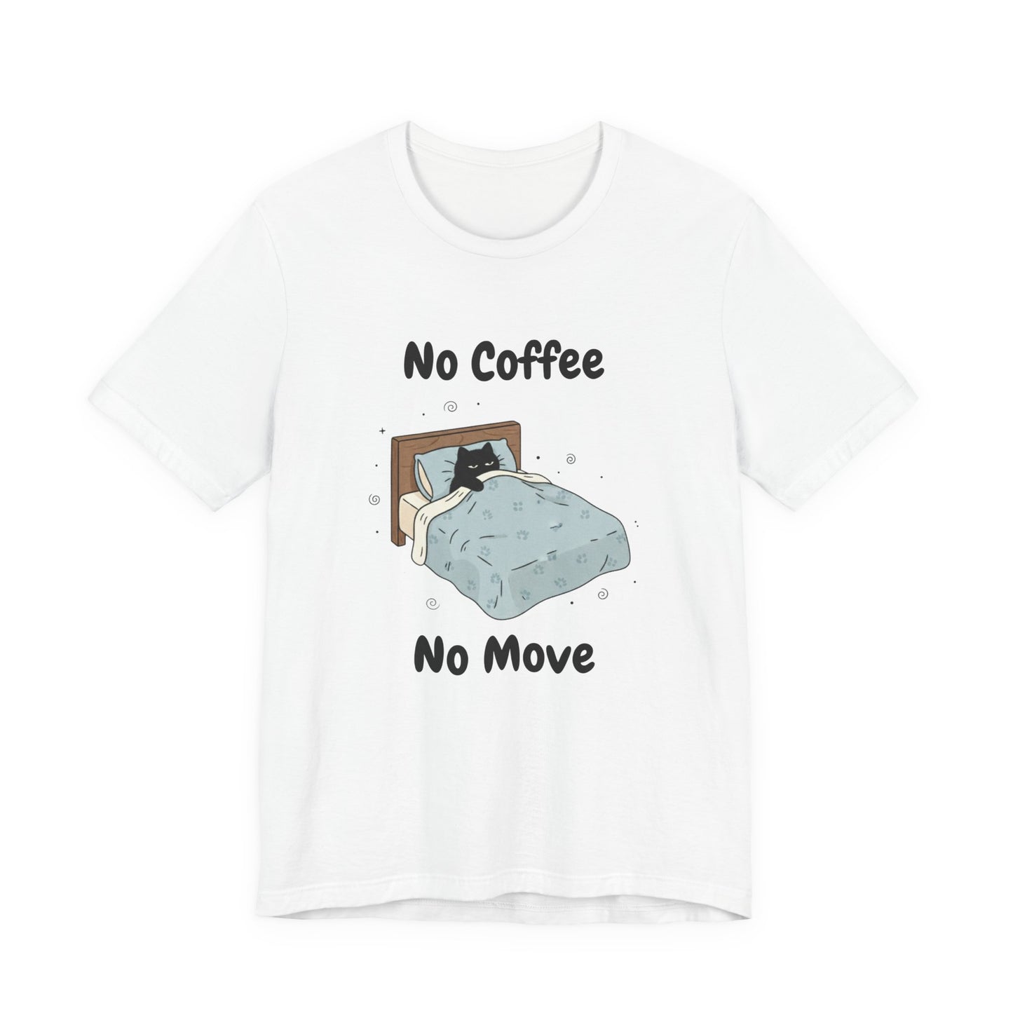 No Coffee No Move (Unisex T-Shirt)